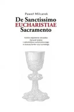 Okładka książki „De Sanctissimo Eucharistiae Sacramento” — Paweł Milcarek