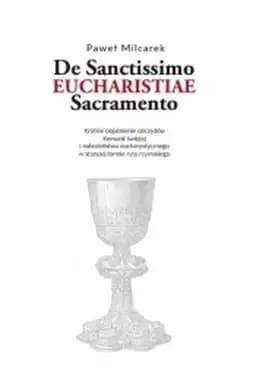 Okładka książki „De Sanctissimo Eucharistiae Sacramento” — Paweł Milcarek