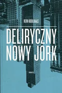 Okładka książki „Deliryczny Nowy Jork retroaktywny manifest dla Manhattanu” — Rem Koolhaas