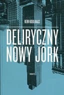Okładka książki „Deliryczny Nowy Jork retroaktywny manifest dla Manhattanu” — Koolhaas, Rem