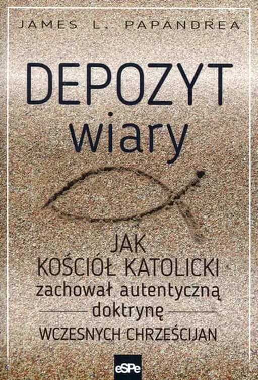Okładka książki „Depozyt wiary jak Kościół katolicki zachował autentyczną doktrynę wczesnych…
