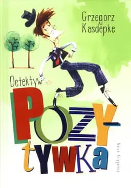 Okładka książki „Detektyw Pozytywka” — Grzegorz Kasdepke