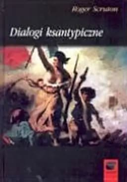 Okładka książki „Dialogi ksantypiczne” — Scruton, Roger (1944)