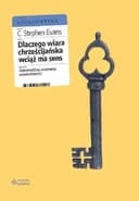 Okładka książki „Dlaczego wiara chrześcijańska wciąż ma sens. odpowiedź na wyzwania współczesności”