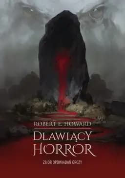 Okładka książki „Dławiący horror. Zbiór opowiadań grozy” — Robert E. Howard