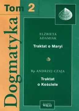 Okładka książki „Dogmatyka Tom 2 Traktat o Maryi Traktat o Kosciele”