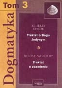 Okładka książki „Dogmatyka Tom 3 Traktat o Bogu Jedynym Traktat o zbawieniu”