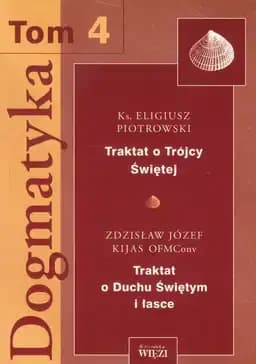 Okładka książki „Dogmatyka Tom 4 Traktat o Trojcy Swietej Traktat o Duchu Swietym i lasce”
