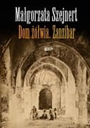 Okładka książki „Dom żółwia, Zanzibar” — Małgorzata Szejnert