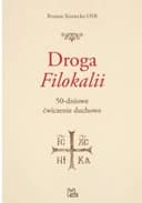 Okładka książki „Droga Filokalii : 50-dniowe ćwiczenie duchowe / 50-dniowe ćwiczenie duchowe…