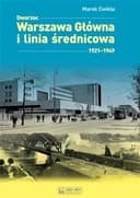 Okładka książki „Dworzec Warszawa Główna i linia średnicowa 1921-1949” — Marek Ćwikła