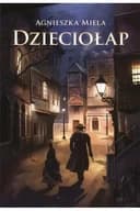 Okładka książki „Dzieciołap /” — Miela, Agnieszka (1990- ) Zysk i S-ka Wydawnictwo