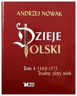Okładka książki „Dzieje Polski: 1468-1572 : trudny Złoty Wiek” — Andrzej Nowak