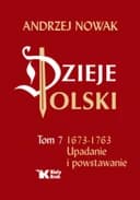 Okładka książki „Dzieje Polski. Tom 7, 1673-1763, Upadanie I Powstawanie” — Nowak, Andrzej (1960)