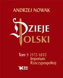 Okładka książki „Dzieje Polski: tom V. 1572-1632 : imperium Rzeczypospolitej” — Andrzej Nowak