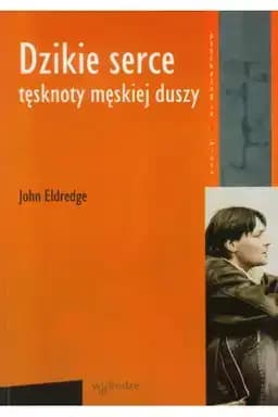 Okładka książki „Dzikie serce : tęsknoty męskiej duszy” — Eldredge, John (1960)