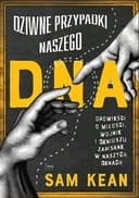 Okładka książki „Dziwne przypadki naszego DNA opowieści o miłości, wojnie i geniuszu zapisane w…
