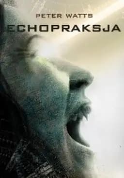 Okładka książki „Echopraksja” — Peter Watts