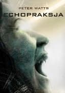 Okładka książki „Echopraksja” — Peter Watts