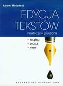 Okładka książki „Edycja tekstów praktyczny poradnik : książka, prasa, www” — Adam Wolański