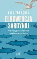 Okładka książki „Elokwencja sardynki niewiarygodne historie z podwodnego świata” — Bill François