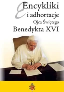 Okładka książki „Encykliki i adhortacje Benedykta XVI” — XVI, Benedykt, Franciszek