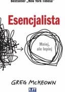 Okładka książki „Esencjalista : mniej, ale lepiej / Essentialism : the disciplined pursuit of less,”