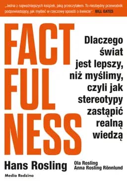Okładka książki „Factfulness : dlaczego świat jest lepszy, niż myślimy, czyli Jak stereotypy…