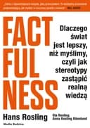 Okładka książki „Factfulness : dlaczego świat jest lepszy, niż myślimy, czyli Jak stereotypy…