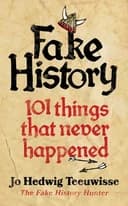 Okładka książki „Fake History 101 Things That Never Happened” — Jo Teeuwisse