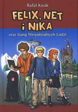Okładka książki „Felix, Net i Nika oraz Gang Niewidzialnych Ludzi” — Kosik, Rafał (1971)