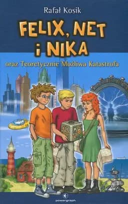 Okładka książki „Felix, Net i Nika oraz Teoretycznie Możliwa Katastrofa” — Kosik, Rafał (1971)