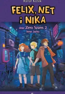 Okładka książki „Felix, Net i Nika oraz Zero Szans 2. Inne jutro” — Kosik, Rafał (1971)