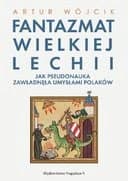 Okładka książki „Fenomen Wielkiej Lechii /” — Kosiński, Tomasz (1970- ) Bellona