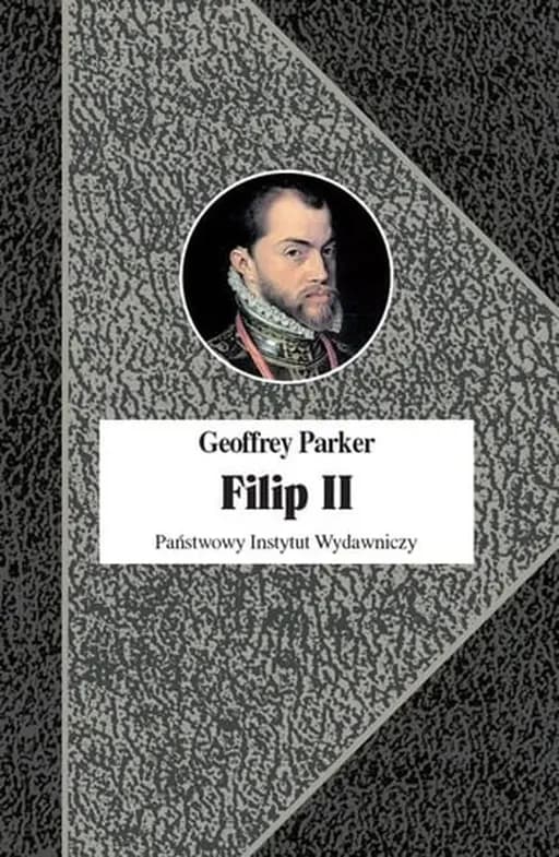 Okładka książki „Filip II król nieprzezorny : nowa biografia” — Parker, Geoffrey