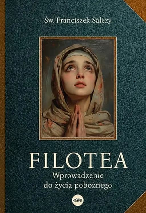 Okładka książki „Filotea wprowadzenie do życia pobożnego” — Salezy, Franciszek ((święty ;)