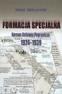 Okładka książki „Formacja specjalna : Korpus Ochrony Pogranicza 1924-1939 /”