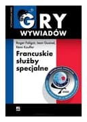 Okładka książki „Francuskie służby specjalne” — Roger Faligot, Jean Guisnel, Rémi Kauffer