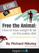Okładka książki „Free The Animal: Lose Weight & Fat With The Paleo Diet” — Richard Nikoley
