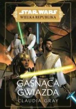 Okładka książki „Star Wars: Wielka Republika. Gasnąca gwiazda” — Claudia Gray