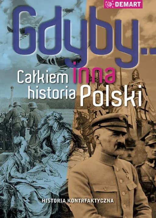 Okładka książki „Gdyby... Całkiem inna historia Polski” — Praca zbiorowa