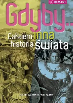 Okładka książki „Gdyby... Całkiem inna historia świata” — Praca zbiorowa