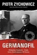 Okładka książki „Germanofil : Władysław Studnicki - Polak, który chciał sojuszu z III Rzeszą /…