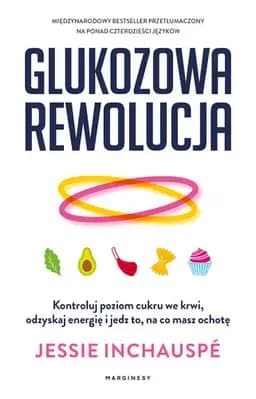 Okładka książki „Glukozowa rewolucja kontroluj poziom cukru we krwi, odzyskaj energię i jedz to,…