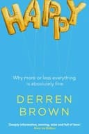 Okładka książki „Happy: Why More or Less Everything is Absolutely Fine” — Derren Brown