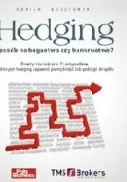 Okładka książki „Hedging - sposób na bogactwo czy bankructwo? : praktyczne lekcje z 23 przypadków,…