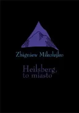 Okładka książki „Heilsberg, to miasto : rzeczy z lat 2016-2017”