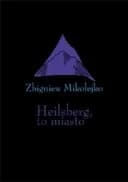 Okładka książki „Heilsberg, to miasto : rzeczy z lat 2016-2017 / Rzeczy z lat 2016-2017 Biblioteka…