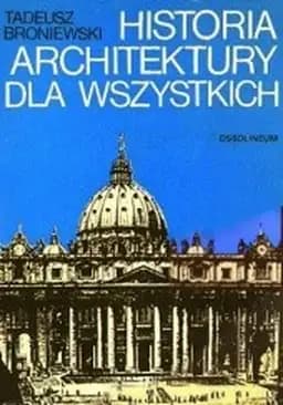Okładka książki „Historia architektury dla wszystkich” — Broniewski, Tadeusz (1894-1976)