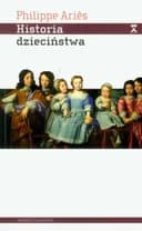 Okładka książki „Historia dzieciństwa dziecko i rodzina w czasach ancien régime'u” — Philippe Ariès